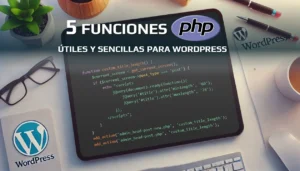 5 Funciones PHP simples y útiles para WordPress.